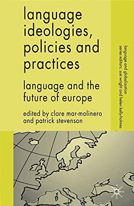 Language Ideologies, Policies And Practices: Language And The Future Of Europe-..