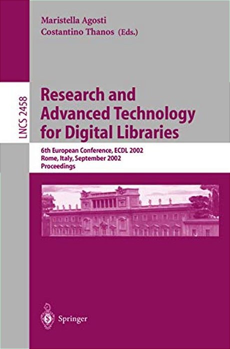 Research And Advanced Technology For Digital Libraries: 6Th European Conference, Ecdl 2002, Rome, Italy, September 16-18, 2002, Proceedings-..