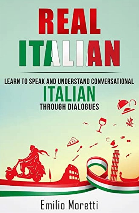 Real Italian: Learn To Speak And Understand Conversational Italian Through Dialogues-..