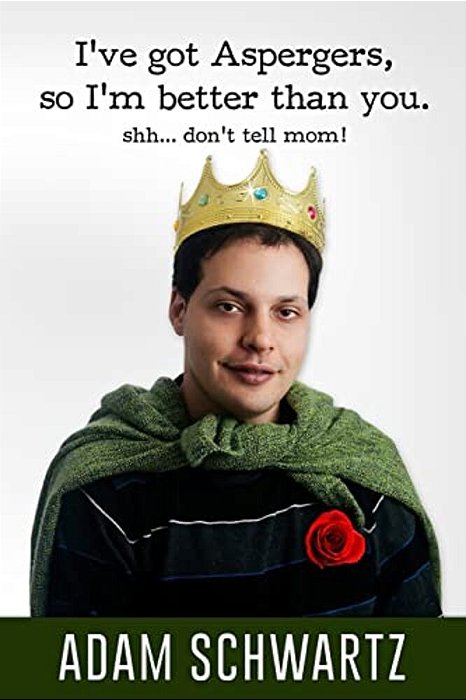 I'Ve Got Aspergers, So I'm Better Than You..: Shh. Don't Tell Mom!-..
