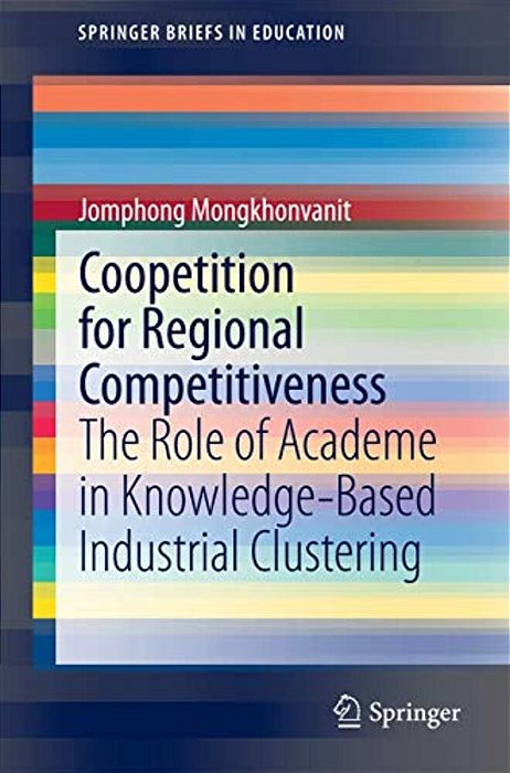 Coopetition For Regional Competitiveness: The Role Of Academe In Knowledge-Based Industrial Clustering-..