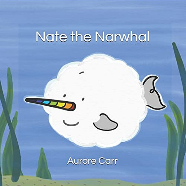 Nate The Narwhal: A Tale About Being Different-..