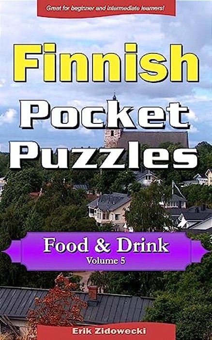 Finnish Pocket Puzzles - Food & Drink - Volume 5: A Collection Of Puzzles And Quizzes To Aid Your Language Learning-..