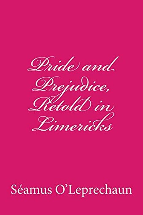 Pride And Prejudice, Retold In Limericks-..