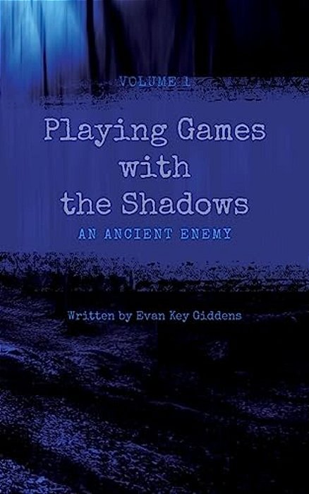 Playing Games With The Shadows: Book 1: An Ancient Enemy-..