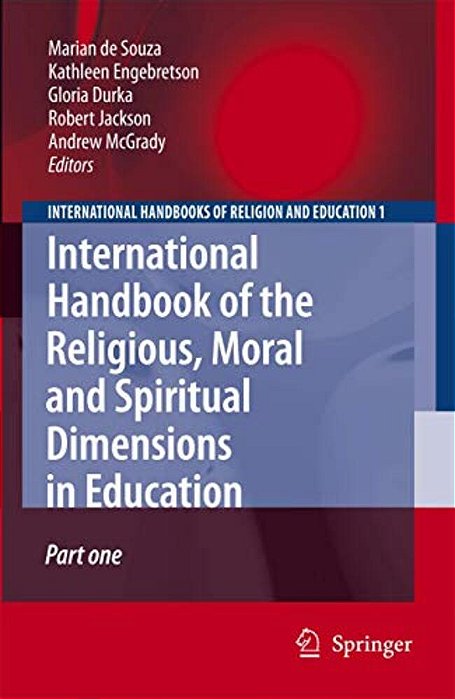 International Handbook Of The Religious, Moral And Spiritual Dimensions In Education-..