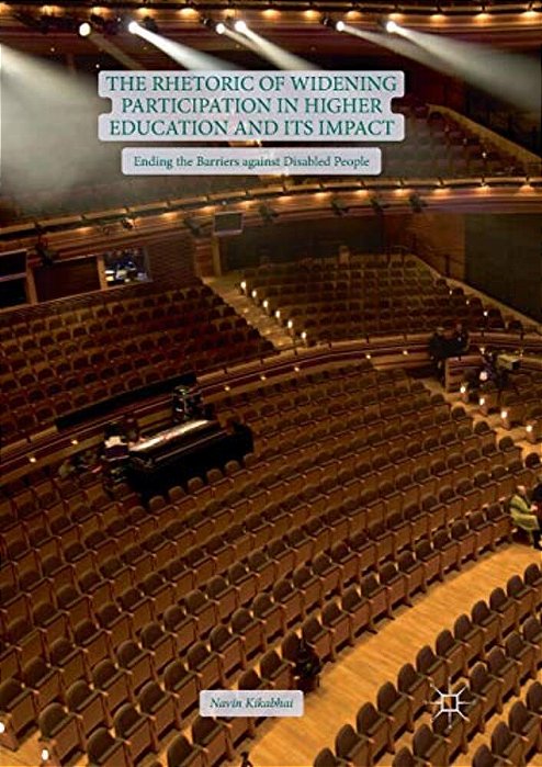 The Rhetoric Of Widening Participation In Higher Education And Its Impact: Ending The Barriers Against Disabled People-..