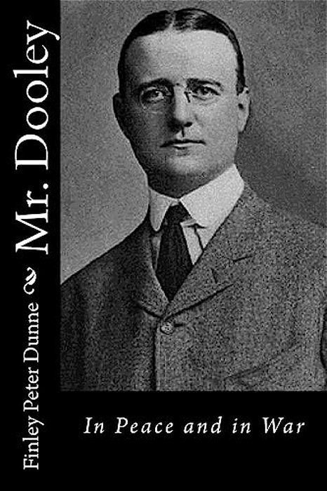 Mr. Dooley: In Peace And In War-..