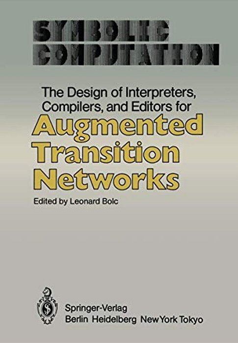 The Design Of Interpreters, Compilers, And Editors For Augmented Transition Networks-..