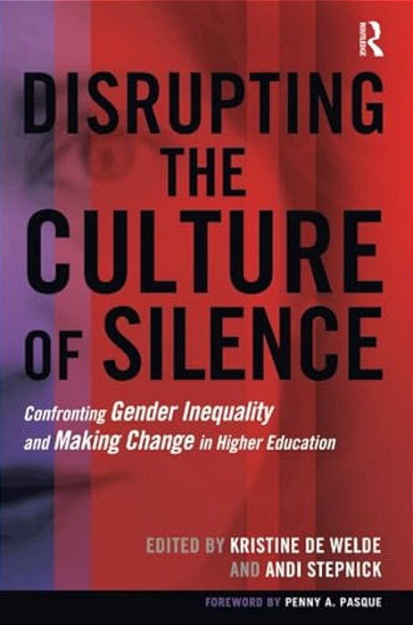 Disrupting The Culture Of Silence: Confronting Gender Inequality And Making Change In Higher Education-..