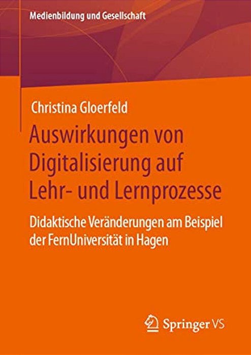 Auswirkungen Von Digitalisierung Auf Lehr- Und Lernprozesse: Didaktische Veränderungen Am Beispiel Der Fernuniversität In Hagen-..