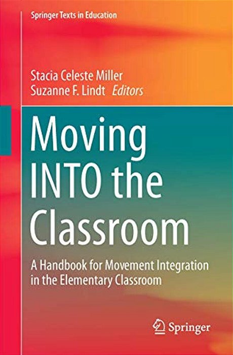 Moving Into The Classroom: A Handbook For Movement Integration In The Elementary Classroom-..