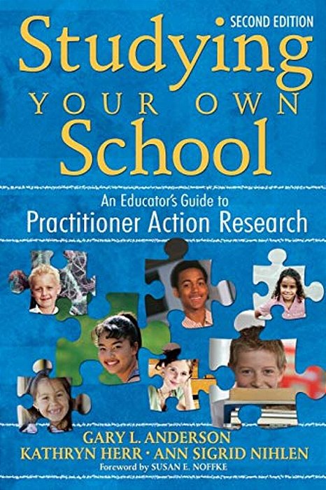 Studying Your Own School: An Educator's Guide To Practitioner Action Research-..