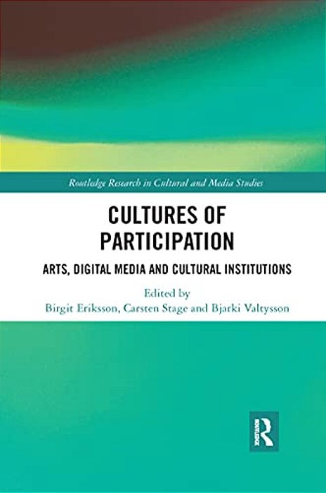 Cultures Of Participation: Arts, Digital Media And Cultural Institutions-..