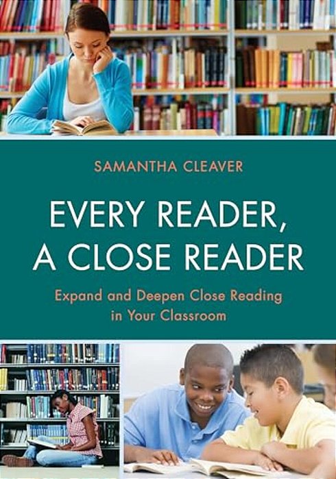 Every Reader A Close Reader: Expand And Deepen Close Reading In Your Classroom-..