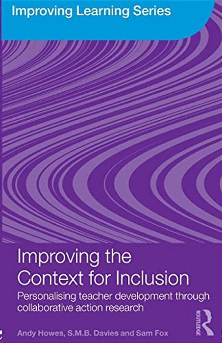 Improving The Context For Inclusion: Personalising Teacher Development Through Collaborative Action Research-..