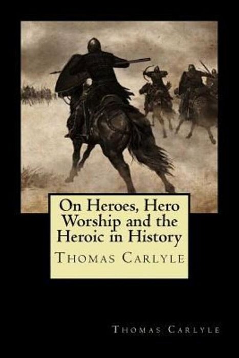On Heroes, Hero Worship And The Heroic In History-..