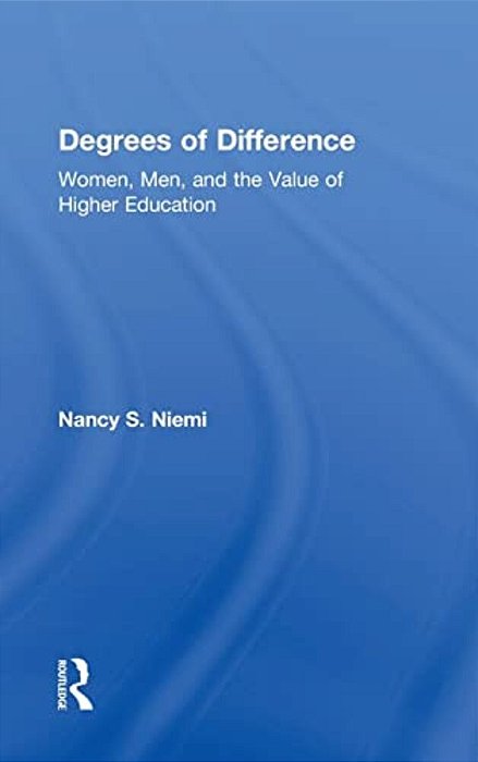 Degrees Of Difference: Women, Men, And The Value Of Higher Education-..