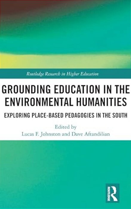 Grounding Education In Environmental Humanities: Exploring Place-Based Pedagogies In The South-..