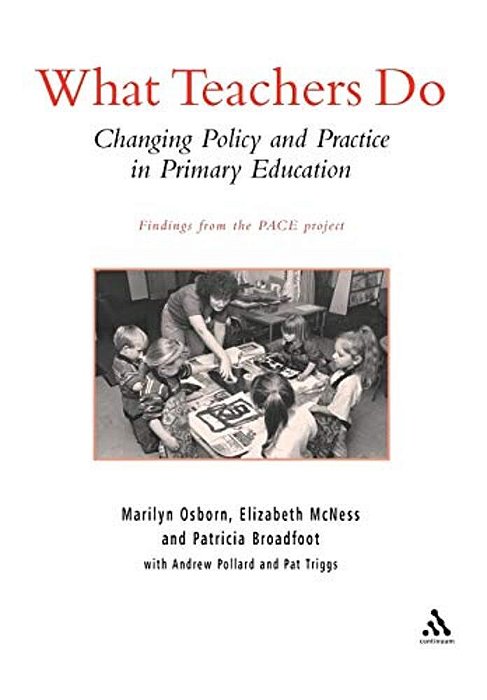 What Teachers Do: Changing Policy And Practice In Primary Education-..