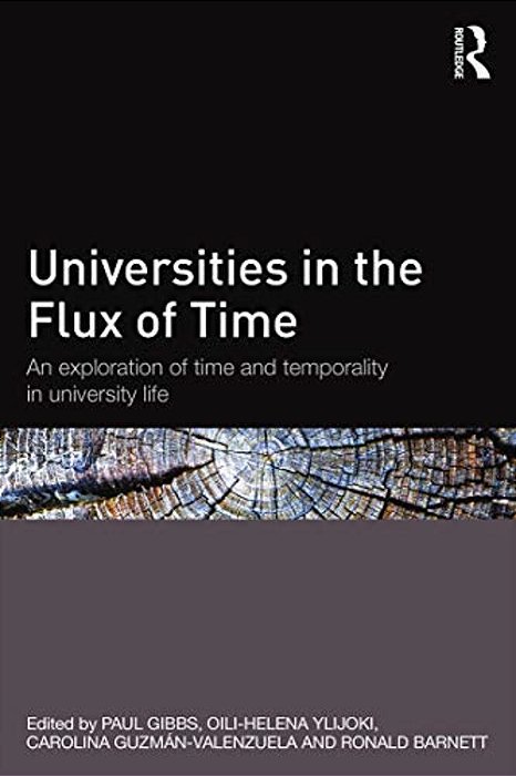 Universities In The Flux Of Time: An Exploration Of Time And Temporality In University Life-..