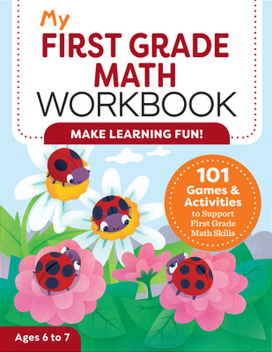 My First Grade Math Workbook: 101 Games & Activities To Support First Grade Math Skills-..