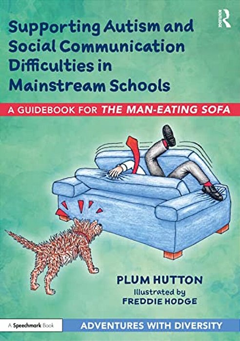 Supporting Autism And Social Communication Difficulties In Mainstream Schools: A Guidebook For 'The Man-Eating Sofa'-..