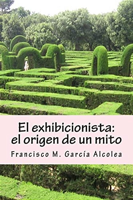 El Exhibicionista: El Origen De Un Mito: La Saga Del Exhibicionista I-..