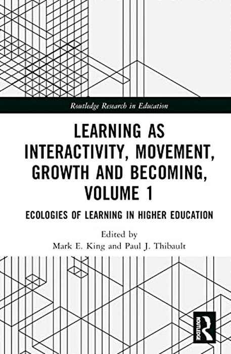 Learning As Interactivity, Movement, Growth And Becoming, Volume 1: Ecologies Of Learning In Higher Education-..