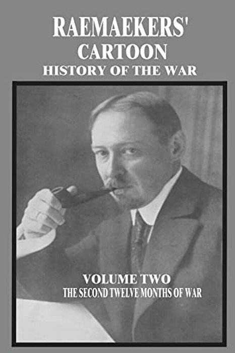 Raemaekers' Cartoon History Of The War: Volume Two: The Second Twelve Months Of War-..
