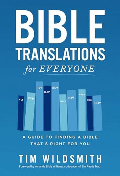 Bible Translations For Everyone: A Guide To Finding A Bible That's Right For You-..