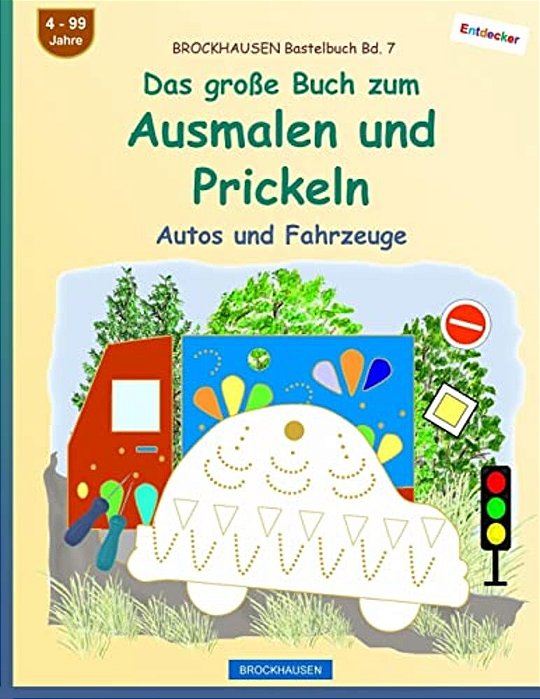 Brockhausen Bastelbuch Bd. 7 - Das Große Buch Zum Ausmalen Und Prickeln: Autos Und Fahrzeuge-..