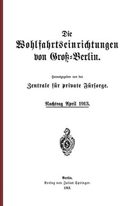 Die Wohlfahrtseinrichtungen Von Groß-Berlin: Nachtrag April 1913-..