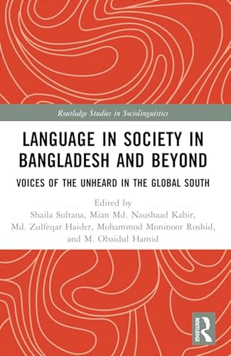 Language In Society In Bangladesh And Beyond: Voices Of The Unheard In The Global South-..
