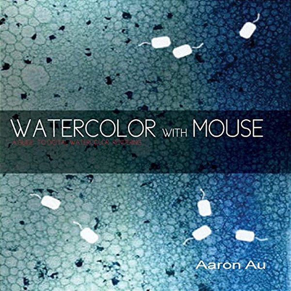 Watercolor With Mouse: A Guide To Digital Watercolor Rendering-..