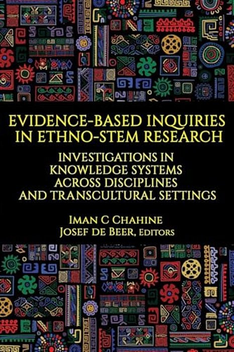 Evidence-Based Inquiries In Ethno-Stem Research: Investigations In Knowledge Systems Across Disciplines And Transcultural Settings-..