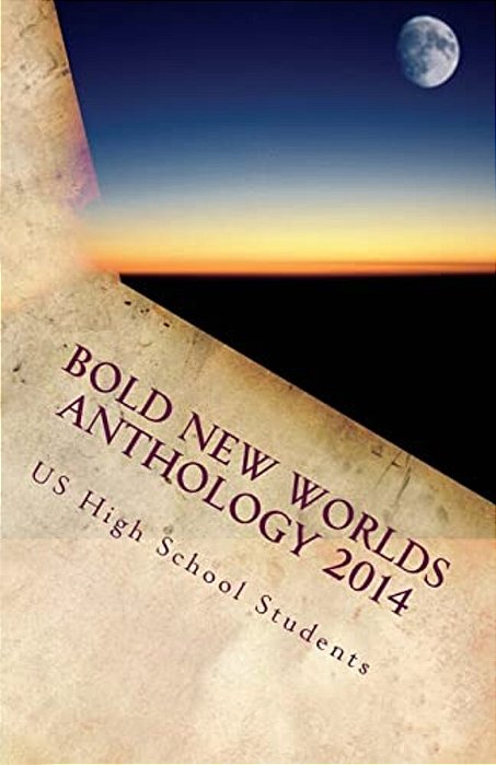 Bold New Worlds Anthology 2014: Science Fiction And Fantasy Short Story Contest-..