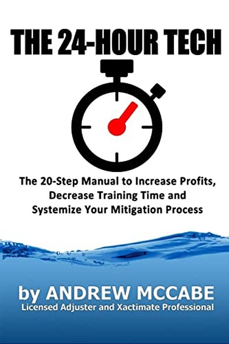 The 24-Hour Tech: Increase Profits, Decrease Training Time And Systemize Your Mitigation Process-..