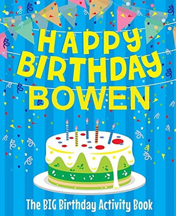 Happy Birthday Bowen - The Big Birthday Activity Book: Personalized Children's Activity Book-..