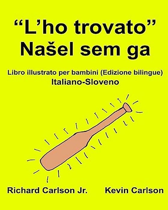 "L'Ho Trovato": Libro Illustrato Per Bambini Italiano-Sloveno (Edizione Bilingue)-..