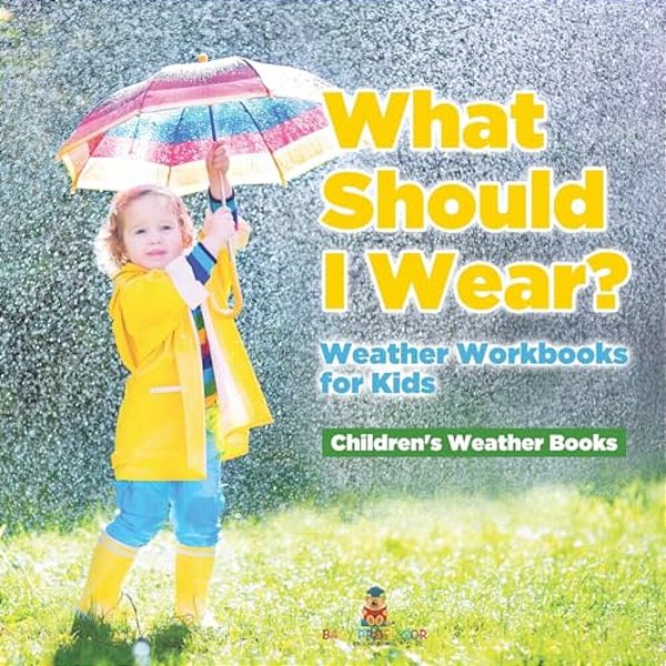 What Should I Wear? Weather Workbooks For Kids Children's Weather Books-..