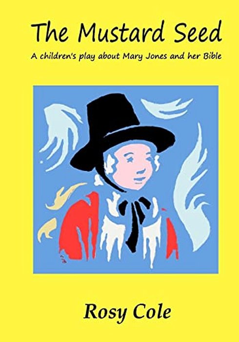 The Mustard Seed: A Children's Play About Mary Jones And Her Bible-..