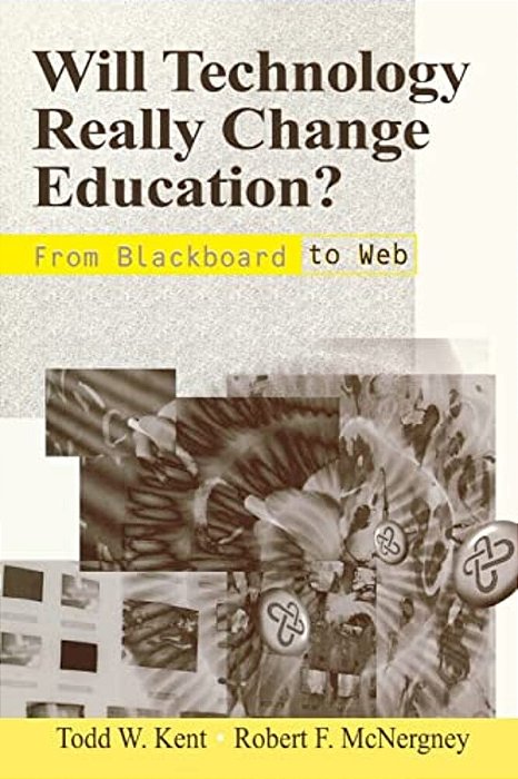 Will Technology Really Change Education?: From Blackboard To Web-..