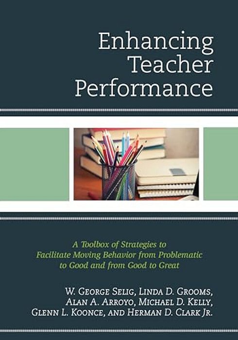 Enhancing Teacher Performance: A Toolbox Of Strategies To Facilitate Moving Behavior From Problematic To Good And From Good To Great-..