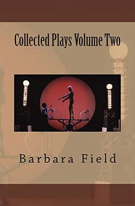 Barbara Field Collected Plays Volume Two-..