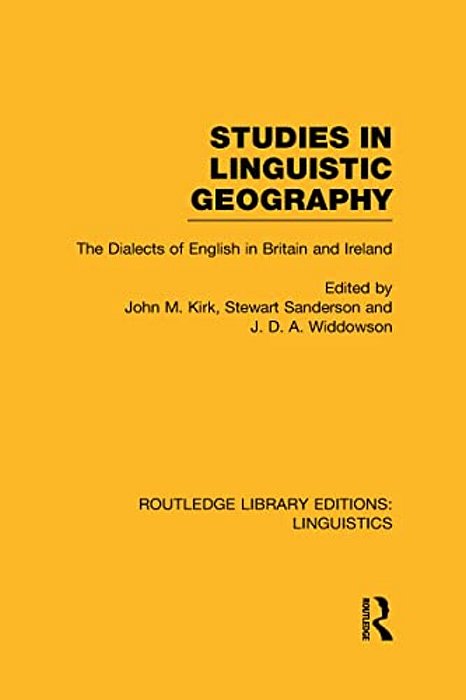 Studies In Linguistic Geography (Rle Linguistics D: English Linguistics): The Dialects Of English In Britain And Ireland-..