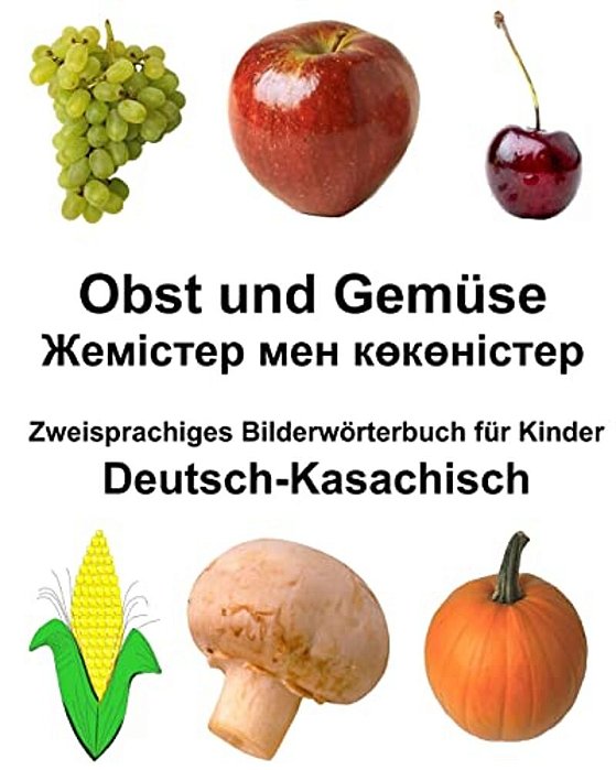 Deutsch-Kasachisch Obst Und Gemüse Zweisprachiges Bilderwörterbuch Für Kinder-..