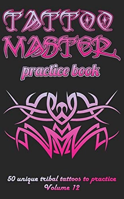 Tattoo Master Practice Book - 50 Unique Tribal Tattoos To Practice: 5 X 8(12.7 X 20.32 Cm) Size Pages With 3 Dots Per Inch To Practice With Real Hand- -..