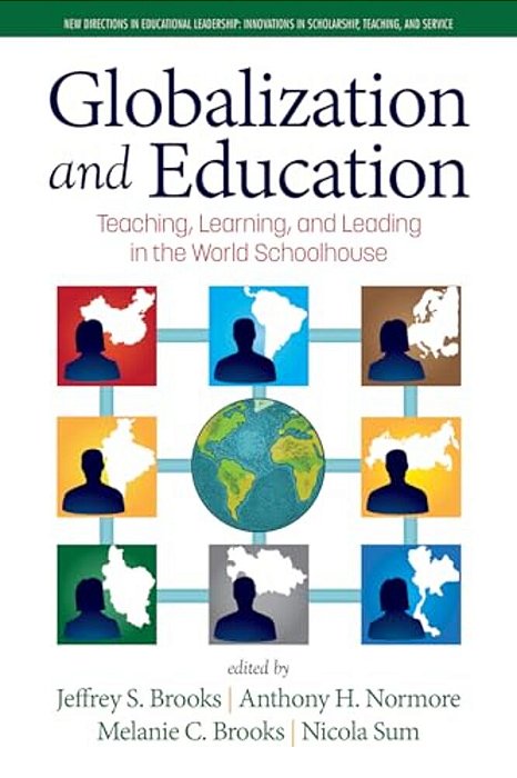 Globalization And Education: Teaching, Learning And Leading In The World Schoolhouse-..