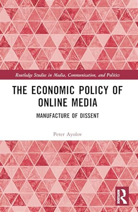 The Economic Policy Of Online Media: Manufacture Of Dissent-..